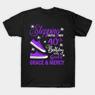 Stepping Into My 40th Birthday With God's Grace & Mercy Bday T-Shirt